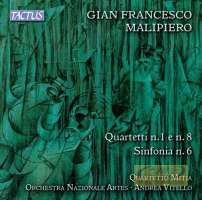 Malipiero: Quartetti n. 1 & 8, Sinfonia n. 6,
